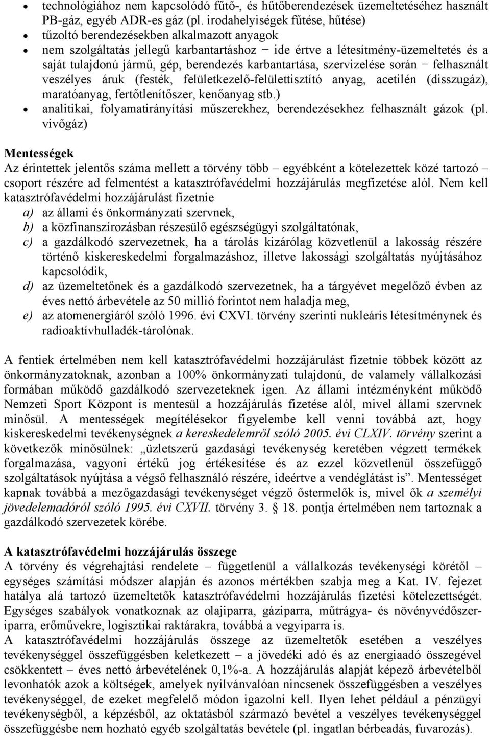 karbantartása, szervizelése során felhasznált veszélyes áruk (festék, felületkezelő-felülettisztító anyag, acetilén (disszugáz), maratóanyag, fertőtlenítőszer, kenőanyag stb.