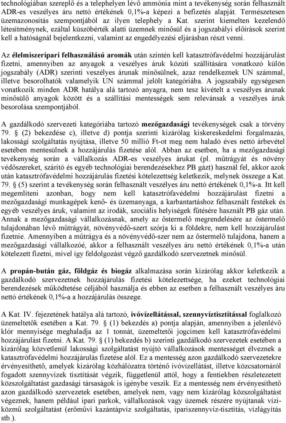 szerint kiemelten kezelendő létesítménynek, ezáltal küszöbérték alatti üzemnek minősül és a jogszabályi előírások szerint kell a hatóságnál bejelentkezni, valamint az engedélyezési eljárásban részt