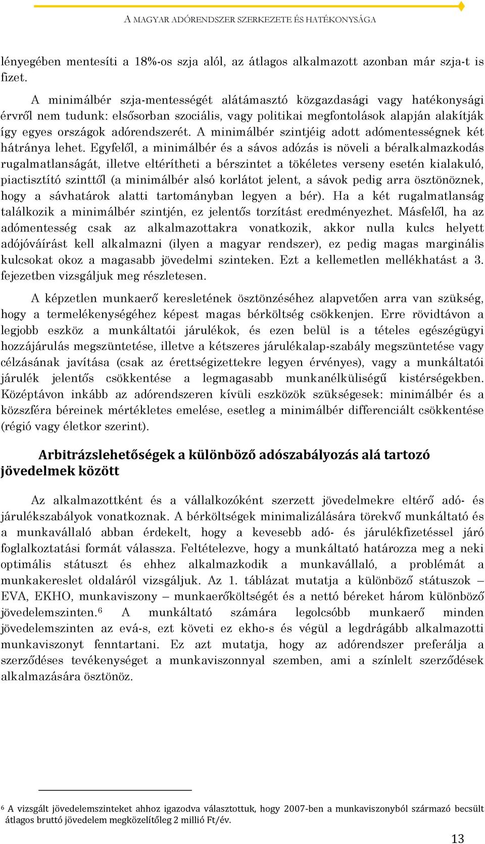 A minimálbér szintjéig adott adómentességnek két hátránya lehet.
