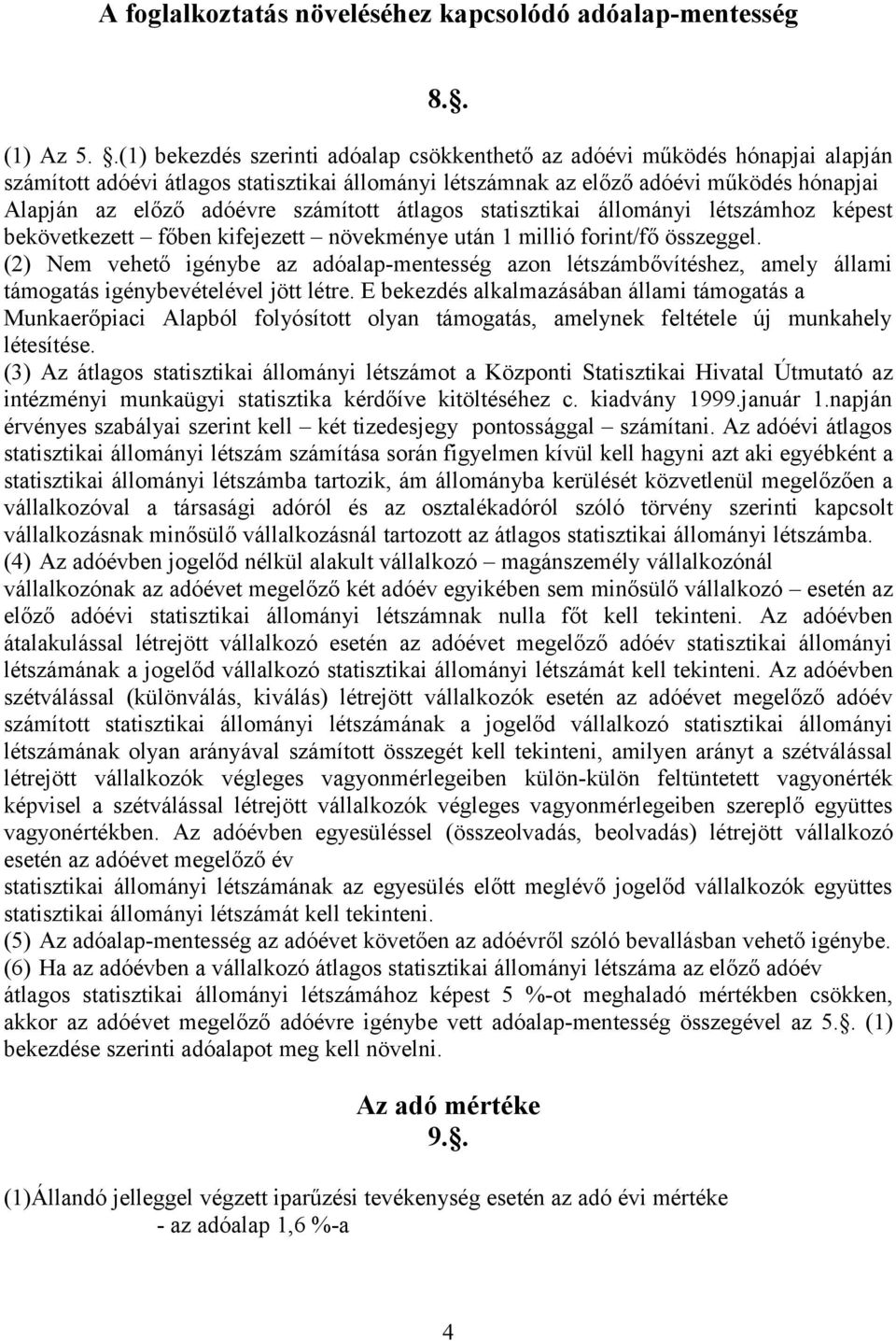 számított átlagos statisztikai állományi létszámhoz képest bekövetkezett főben kifejezett növekménye után 1 millió forint/fő összeggel.