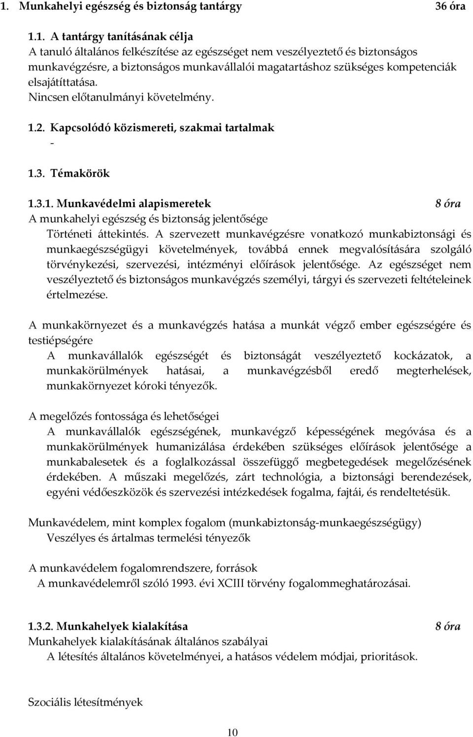 2. Kapcsolódó közismereti, szakmai tartalmak - 1.3. Témakörök 1.3.1. Munkavédelmi alapismeretek 8 óra A munkahelyi egészség és biztonság jelentősége Történeti áttekintés.