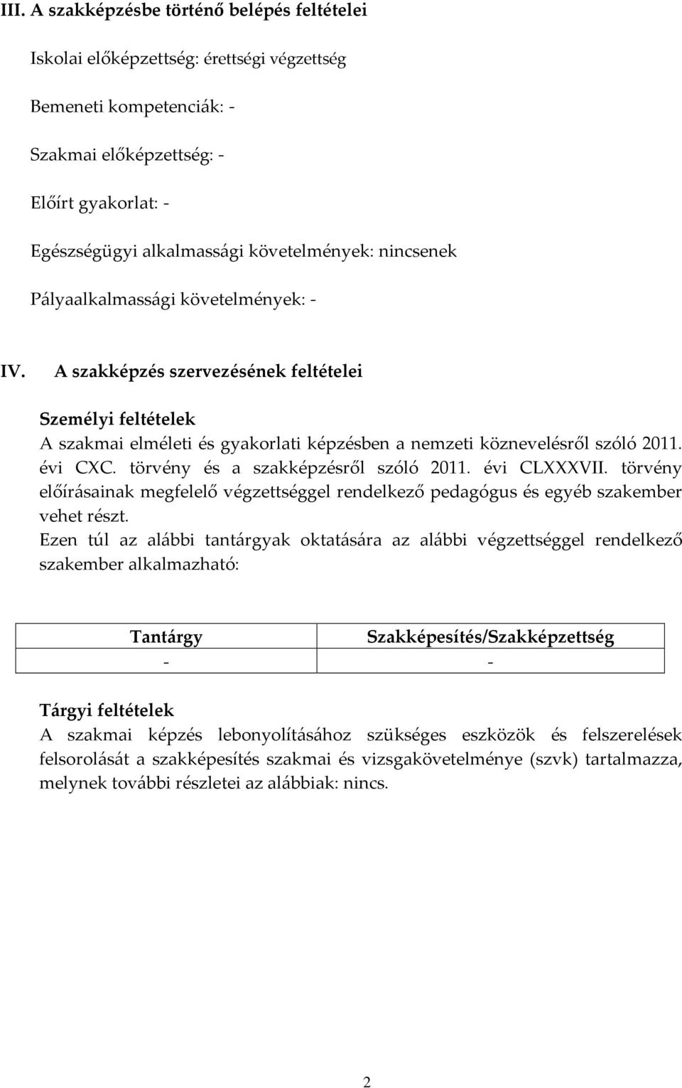 évi CC. törvény és a szakképzésről szóló 2011. évi CLVII. törvény előírásainak megfelelő végzettséggel rendelkező pedagógus és egyéb szakember vehet részt.