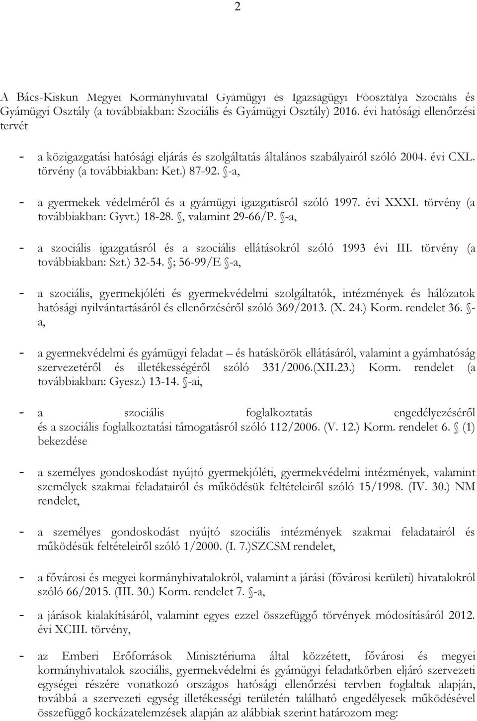 -a, - a gyermekek védelméről és a gyámügyi igazgatásról szóló 1997. évi XXXI. törvény (a továbbiakban: Gyvt.) 18-28., valamint 29-66/P.