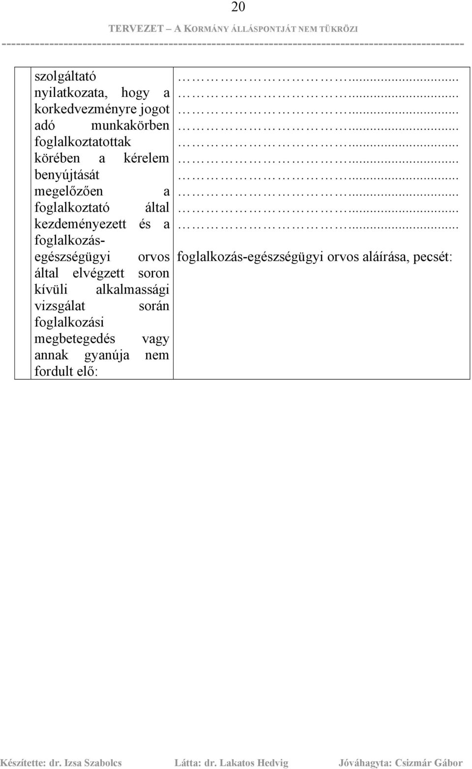 foglalkozásegészségügyi orvos által elvégzett soron kívüli alkalmassági vizsgálat során