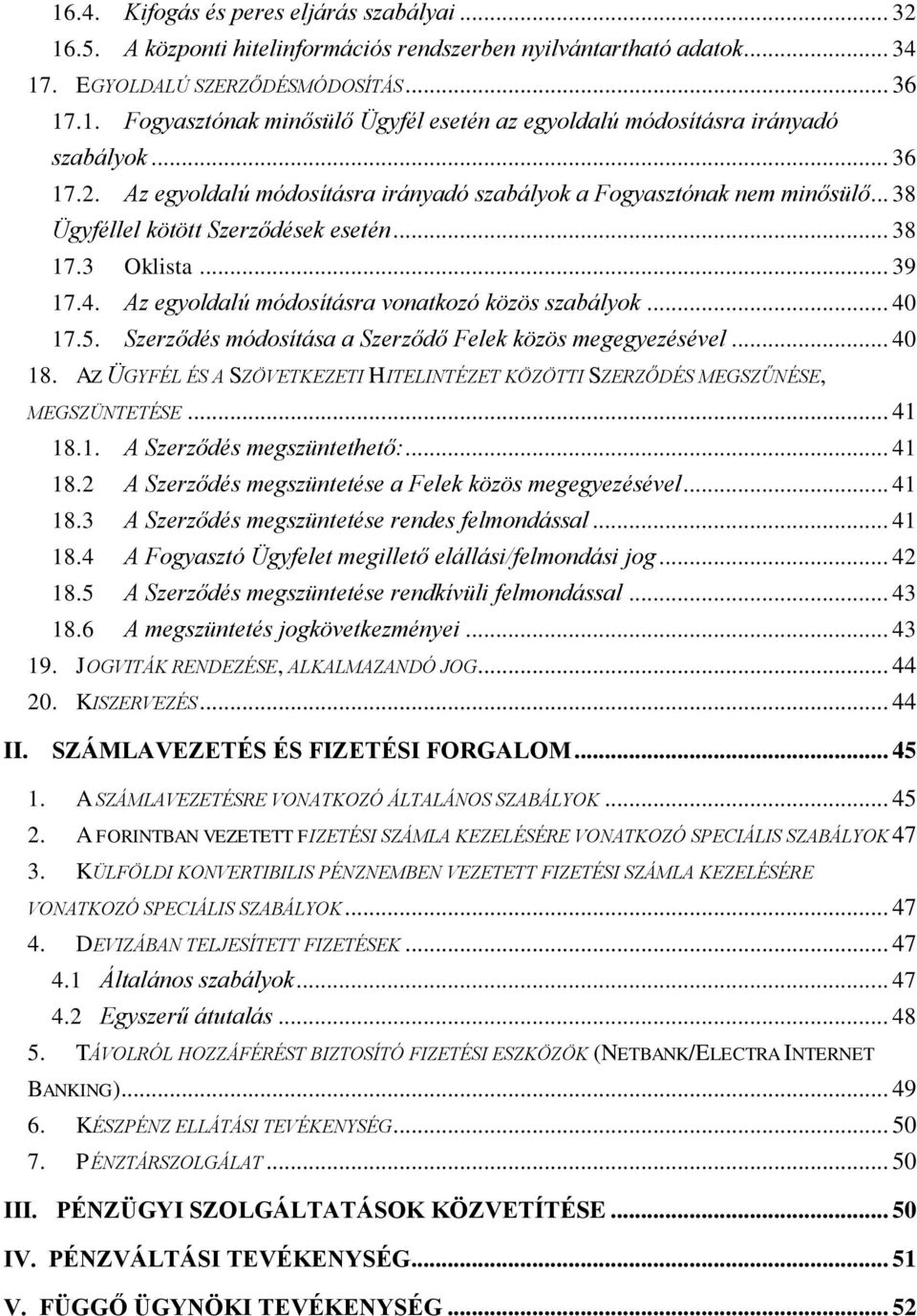 Az egyoldalú módosításra vonatkozó közös szabályok... 40 17.5. Szerződés módosítása a Szerződő Felek közös megegyezésével... 40 18.
