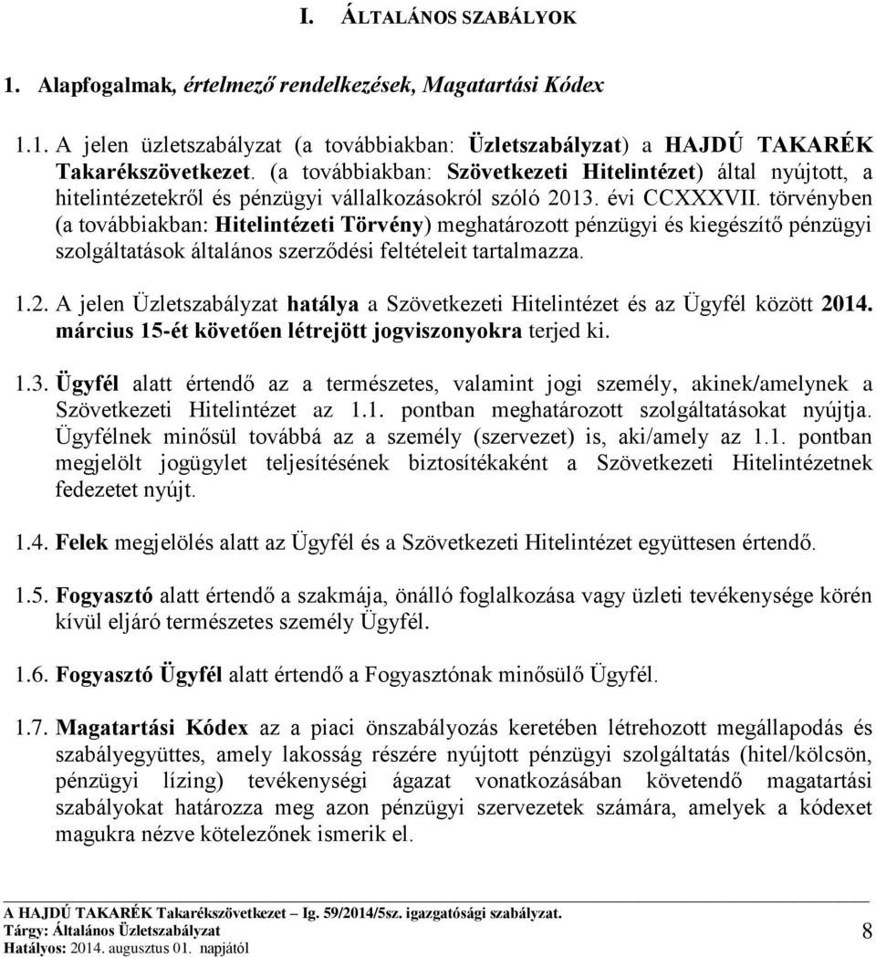 törvényben (a továbbiakban: Hitelintézeti Törvény) meghatározott pénzügyi és kiegészítő pénzügyi szolgáltatások általános szerződési feltételeit tartalmazza. 1.2.