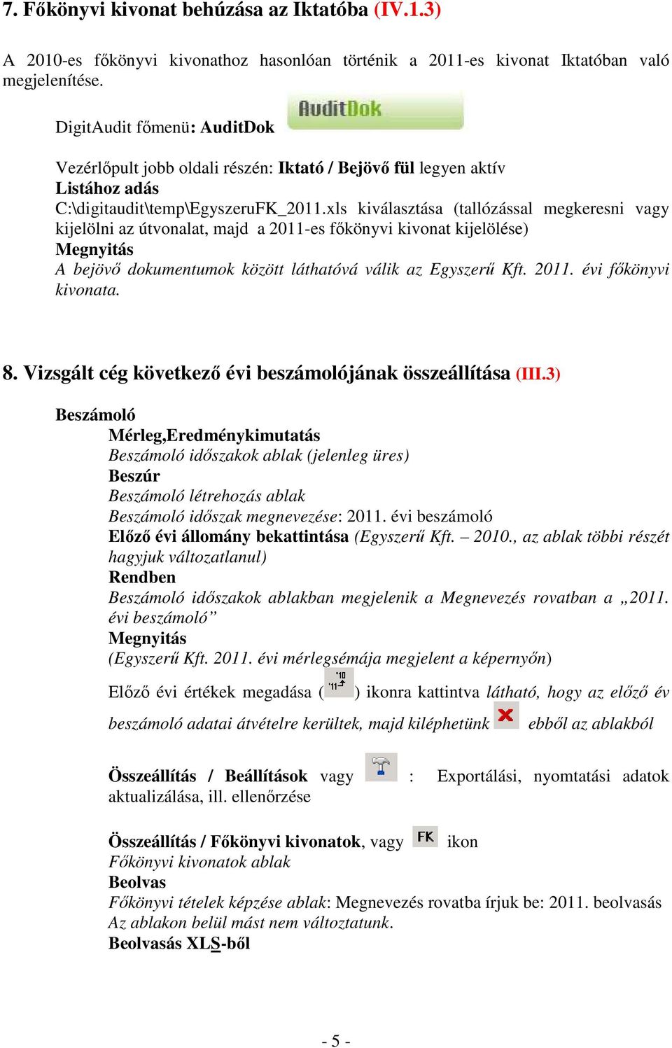 xls kiválasztása (tallózással megkeresni vagy kijelölni az útvonalat, majd a 2011-es főkönyvi kivonat kijelölése) A bejövő dokumentumok között láthatóvá válik az Egyszerű Kft. 2011. évi főkönyvi kivonata.