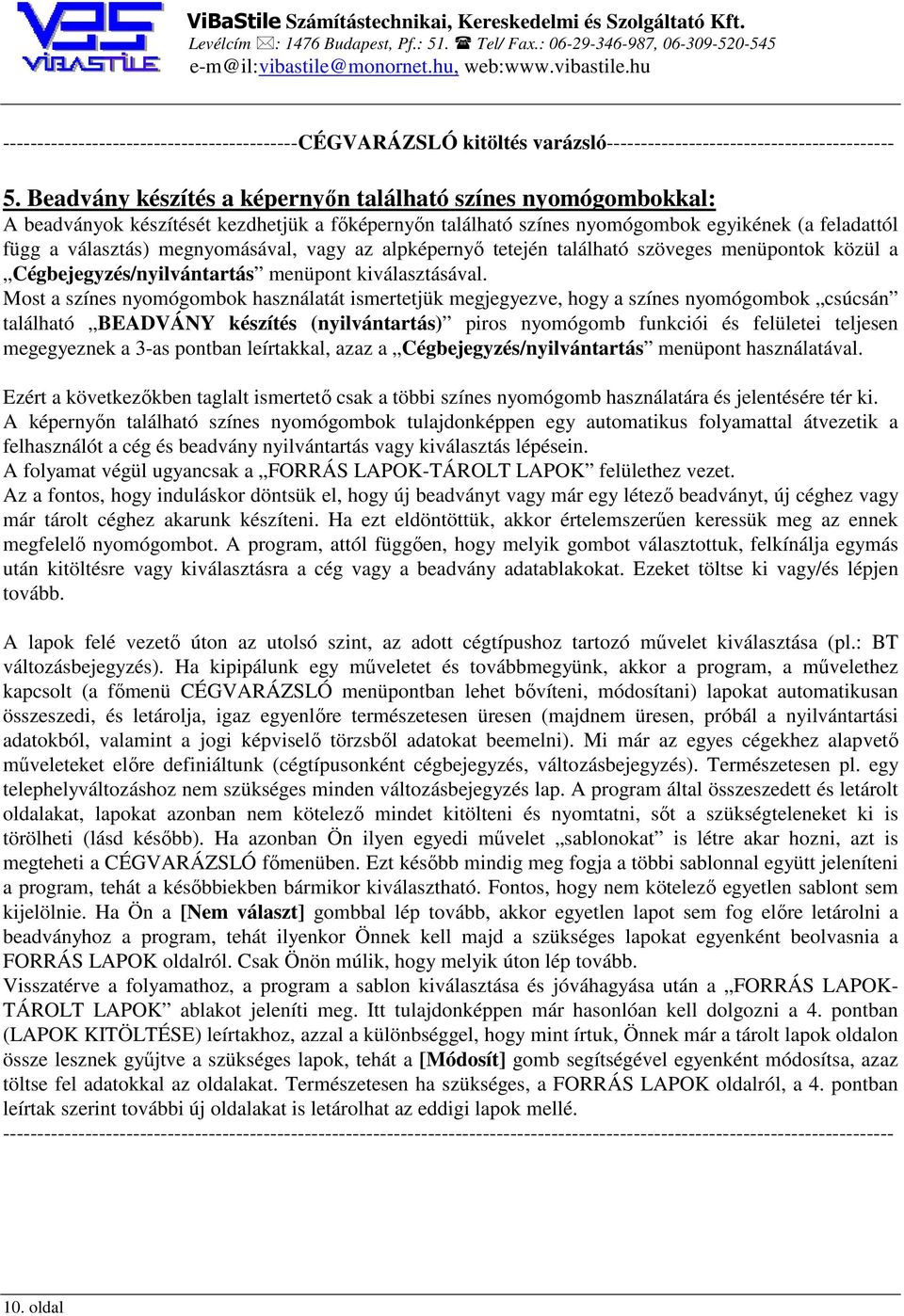 vagy az alpképernyő tetején található szöveges menüpontok közül a Cégbejegyzés/nyilvántartás menüpont kiválasztásával.