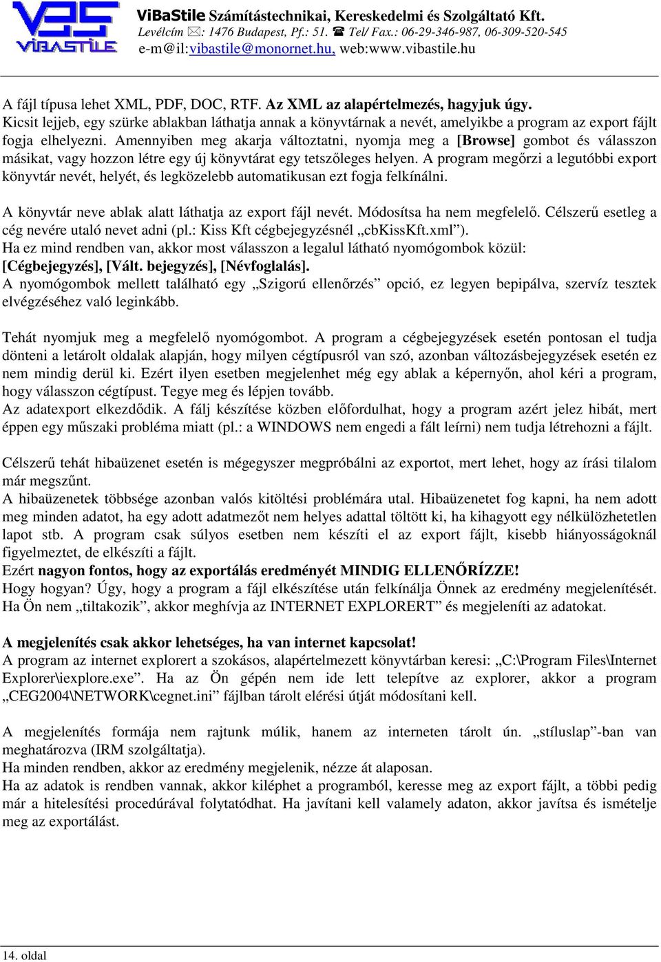 Amennyiben meg akarja változtatni, nyomja meg a [Browse] gombot és válasszon másikat, vagy hozzon létre egy új könyvtárat egy tetszőleges helyen.