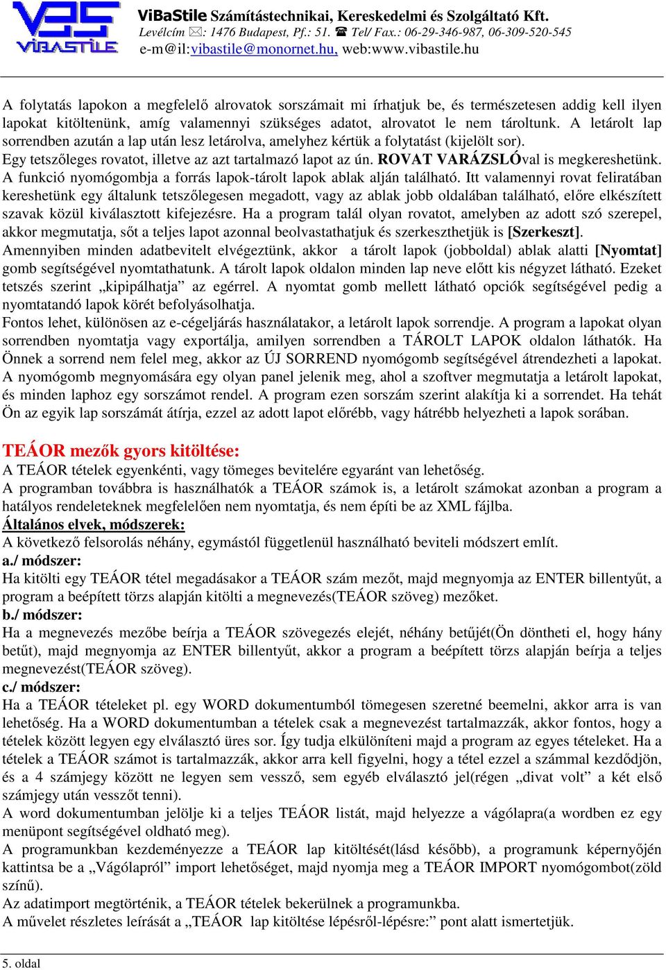 ROVAT VARÁZSLÓval is megkereshetünk. A funkció nyomógombja a forrás lapok-tárolt lapok ablak alján található.