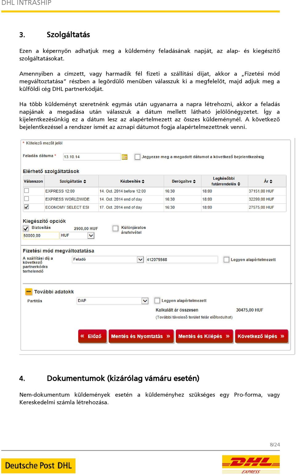 partnerkódját. Ha több küldeményt szeretnénk egymás után ugyanarra a napra létrehozni, akkor a feladás napjának a megadása után válasszuk a dátum mellett látható jelölőnégyzetet.