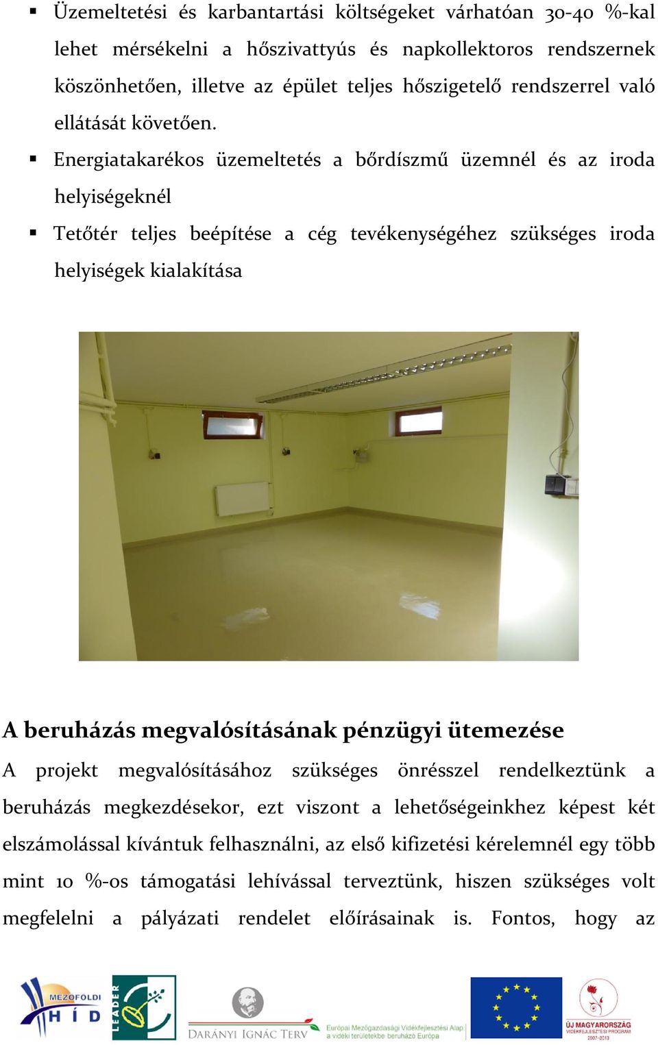 Energiatakarékos üzemeltetés a bőrdíszmű üzemnél és az iroda helyiségeknél Tetőtér teljes beépítése a cég tevékenységéhez szükséges iroda helyiségek kialakítása A beruházás megvalósításának