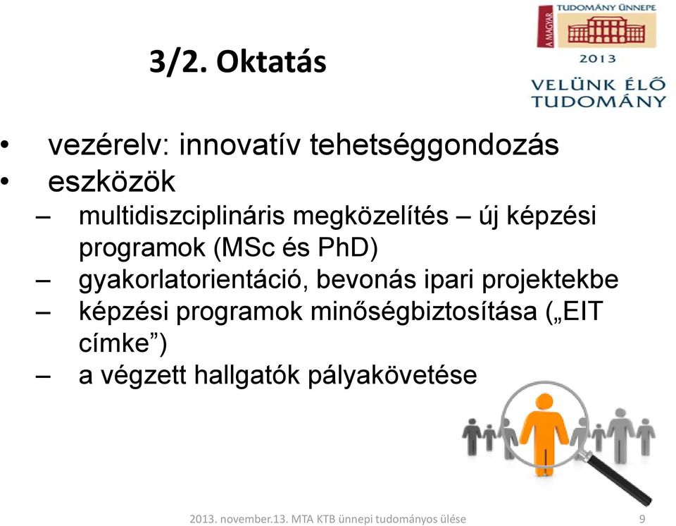 PhD) gyakorlatorientáció, bevonás ipari projektekbe képzési