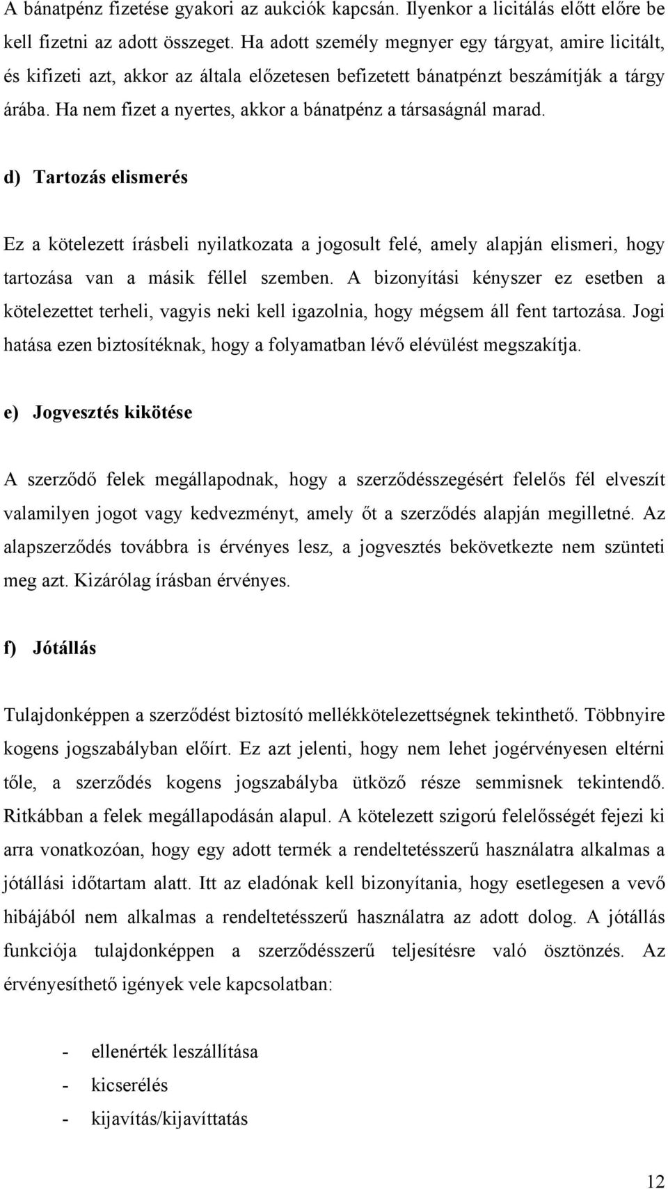 Ha nem fizet a nyertes, akkor a bánatpénz a társaságnál marad.