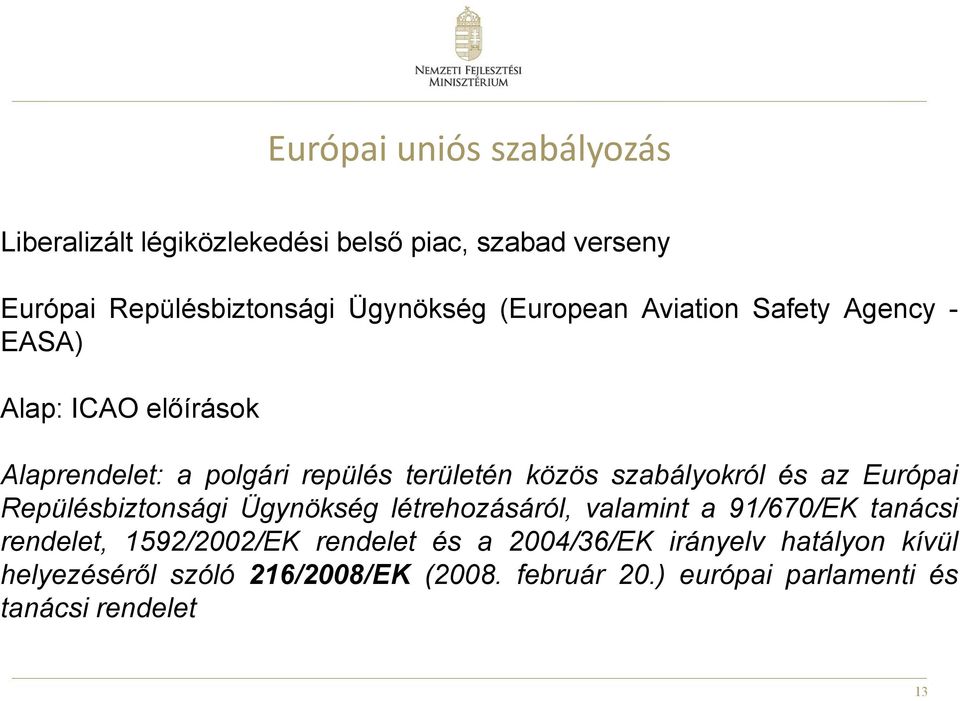 és az Európai Repülésbiztonsági Ügynökség létrehozásáról, valamint a 91/670/EK tanácsi rendelet, 1592/2002/EK rendelet és