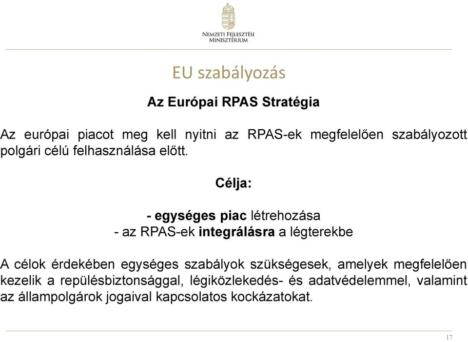 Célja: - egységes piac létrehozása - az RPAS-ek integrálásra a légterekbe A célok érdekében egységes