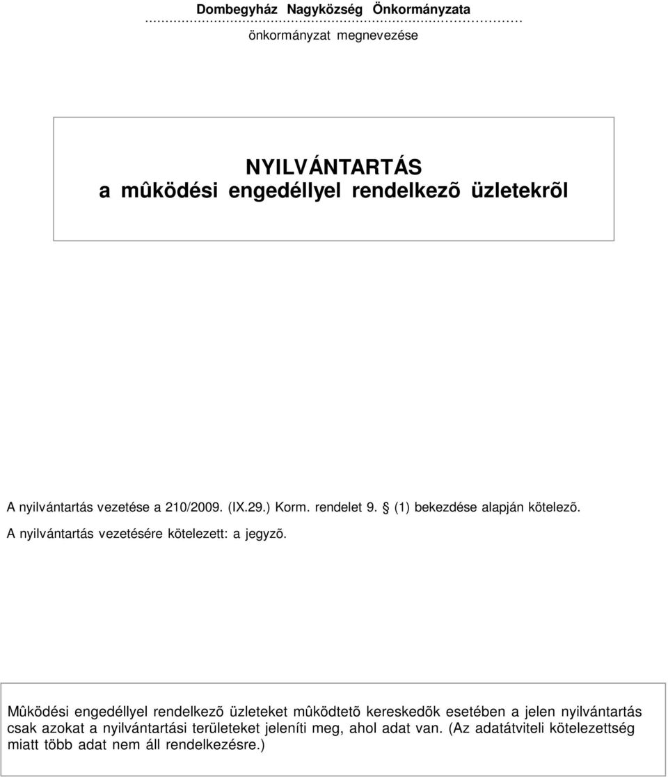 ) Korm. rendelet 9. (1) bekezdése alapján kötelezõ. A nyilvántartás vezetésére kötelezett: a jegyzõ.