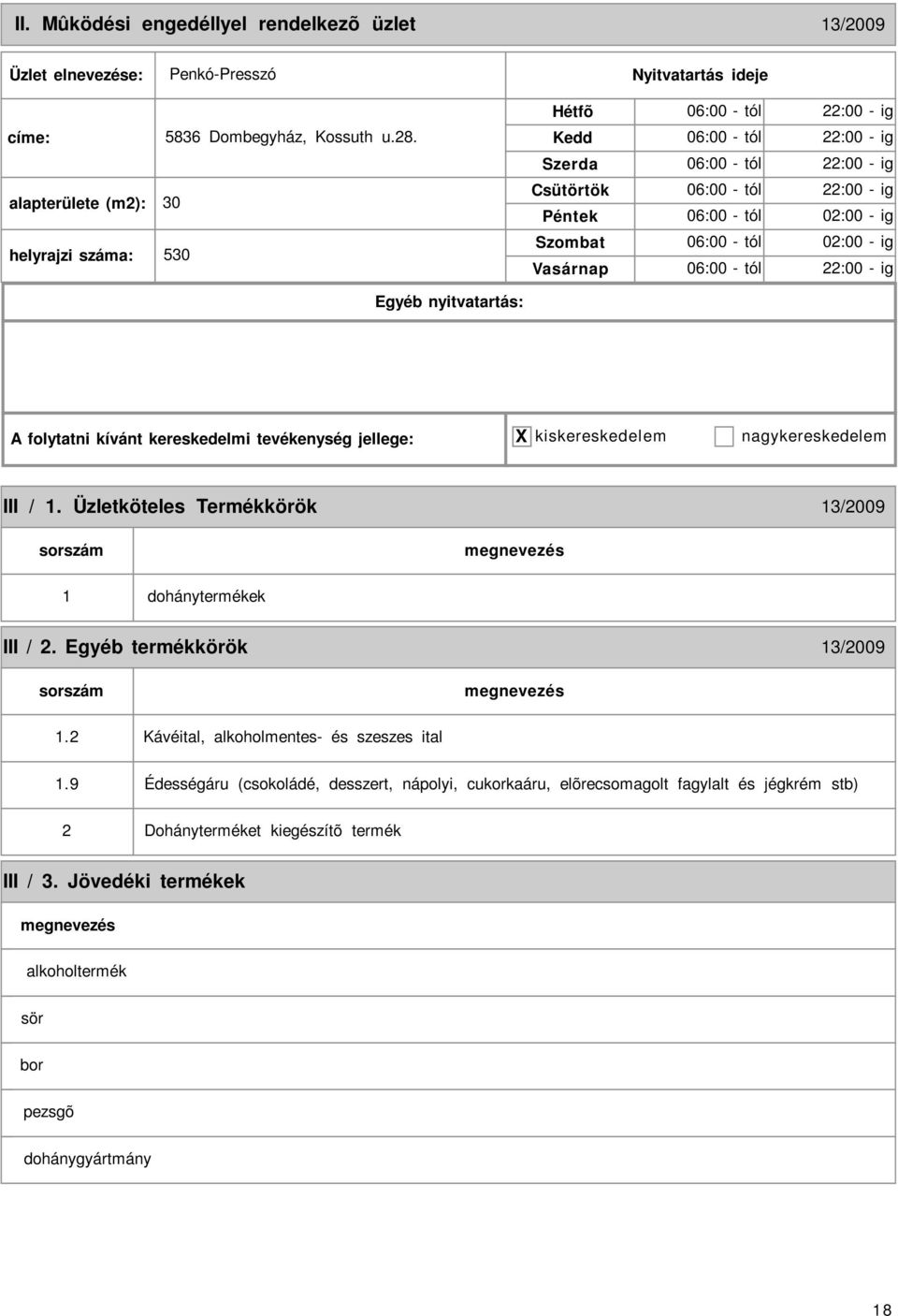 tól 02:00 - ig 06:00 - tól 22:00 - ig III / 1. Üzletköteles Termékkörök 13/2009 1 dohánytermékek III / 2. Egyéb termékkörök 13/2009 1.2 1.