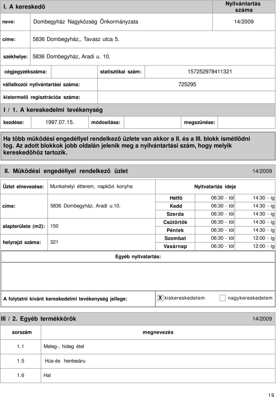 Mûködési engedéllyel rendelkezõ üzlet 14/2009 Munkahelyi étterem, napközi konyha címe: 5836 Dombegyház, Aradi u.10.