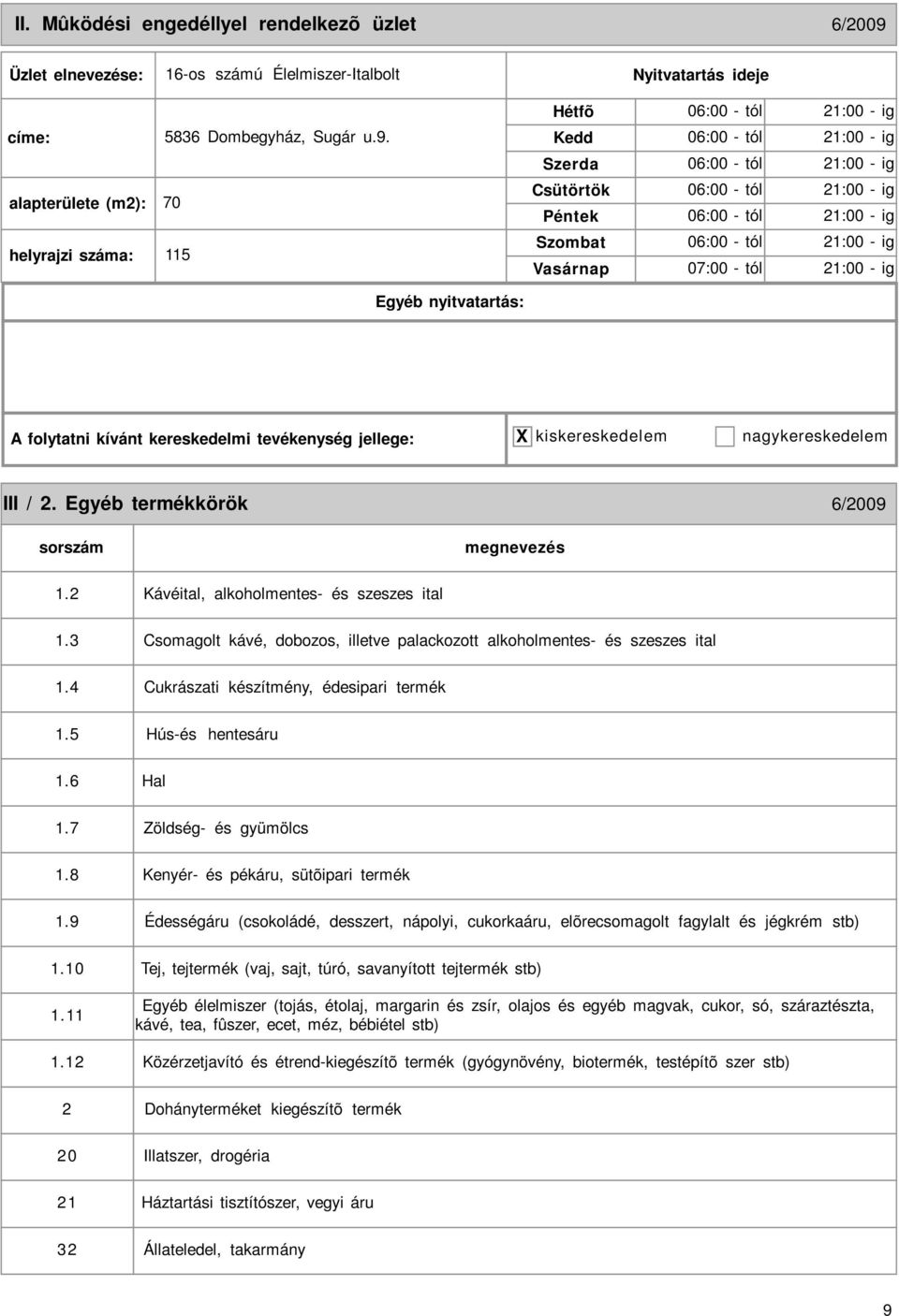 alapterülete (m2): 70 helyrajzi : 115 06:00 - tól 21:00 - ig 06:00 - tól 21:00 - ig 06:00 - tól 21:00 - ig 06:00 - tól 21:00 - ig 06:00 - tól 21:00 - ig 06:00 - tól 21:00 - ig 07:00 - tól 21:00 - ig