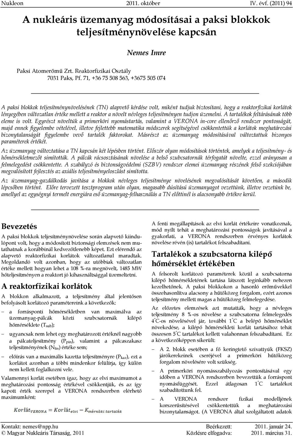 reaktor a növelt névleges teljesítményen tudjon üzemelni. A tartalékok feltárásának több eleme is volt.