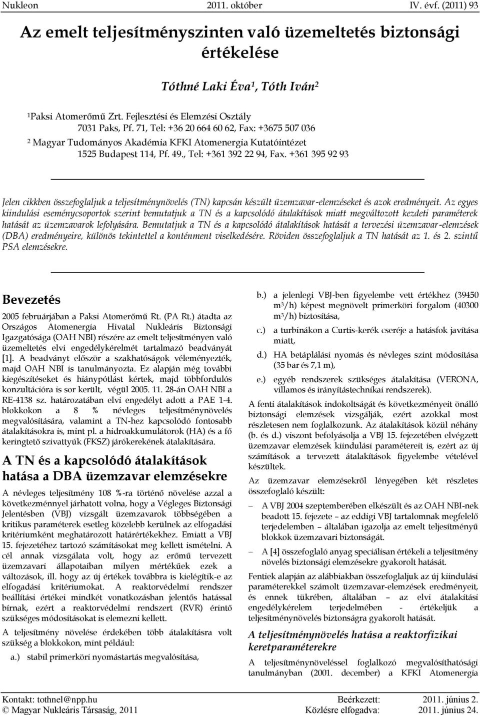 , Tel: +361 392 22 94, Fax. +361 395 92 93 Jelen cikkben összefoglaljuk a teljesítménynövelés (TN) kapcsán készült üzemzavar-elemzéseket és azok eredményeit.