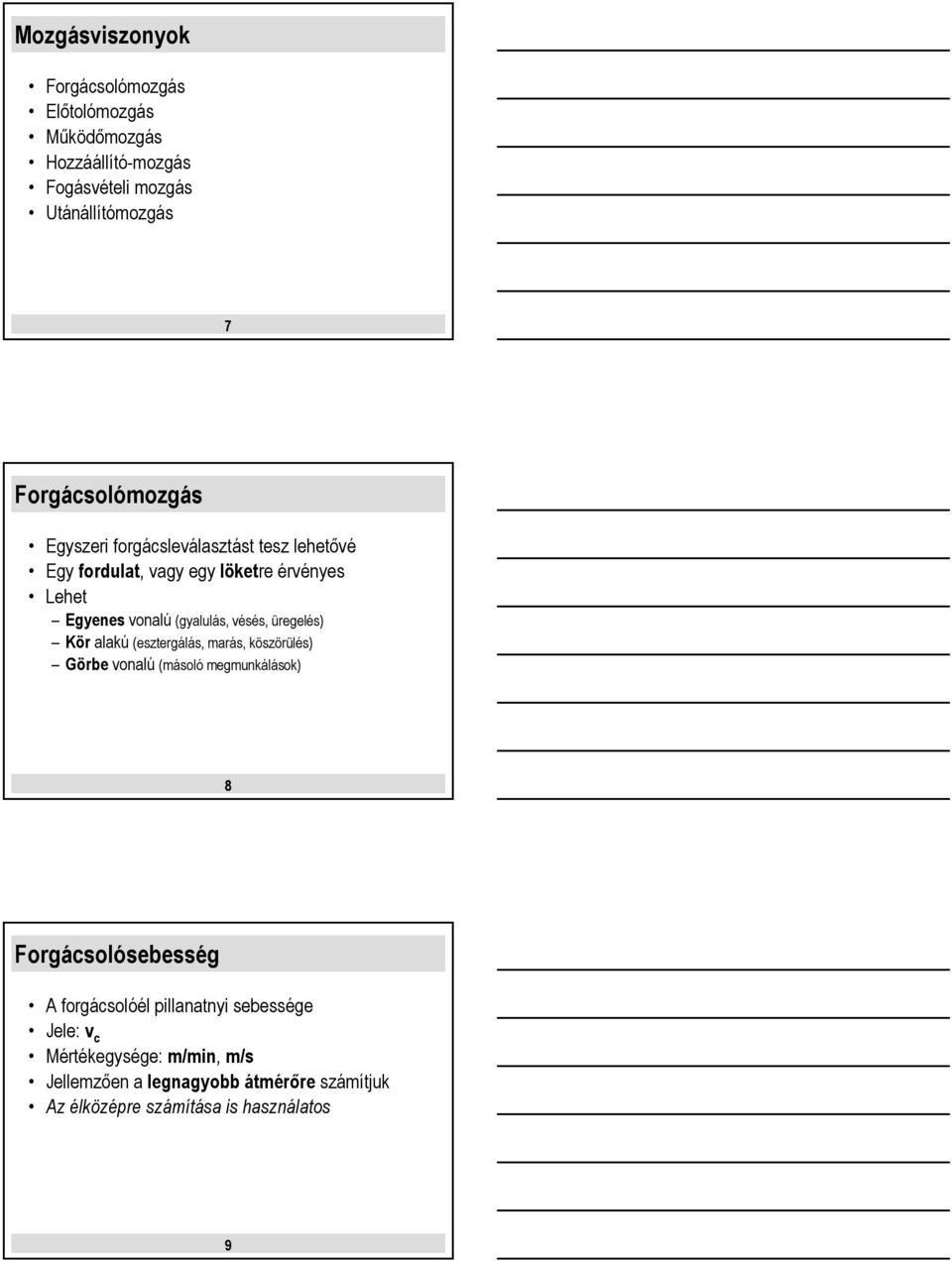 (gyalulás, vésés, üregelés) Kör alakú (esztergálás, marás, köszörülés) Görbe vonalú (másoló megmunkálások) 8 Forgácsolósebesség A