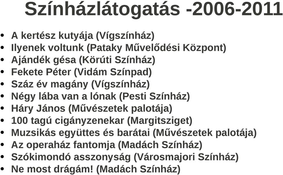 Háry János (Művészetek palotája) 100 tagú cigányzenekar (Margitsziget) Muzsikás együttes és barátai (Művészetek