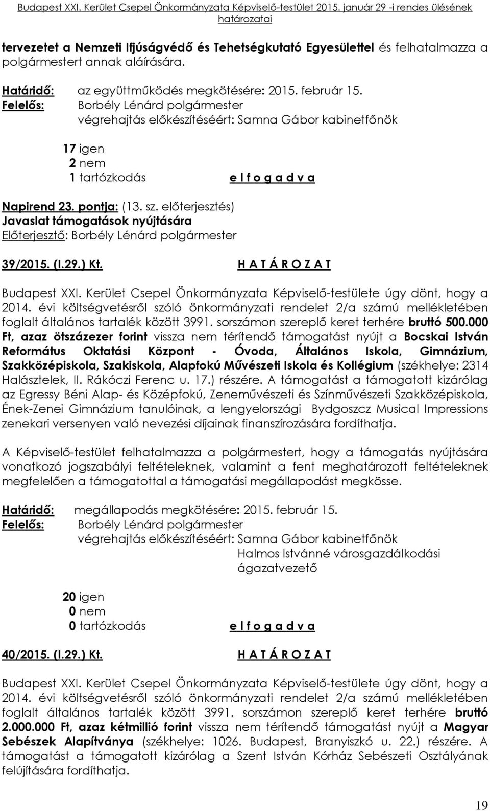 H A T Á R O Z A T Budapest XXI. Kerület Csepel Önkormányzata Képviselő-testülete úgy dönt, hogy a 2014.