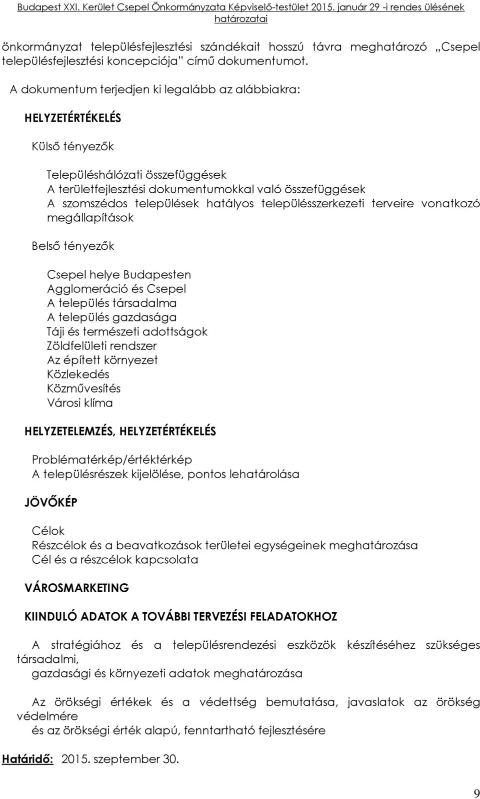 hatályos településszerkezeti terveire vonatkozó megállapítások Belső tényezők Csepel helye Budapesten Agglomeráció és Csepel A település társadalma A település gazdasága Táji és természeti adottságok