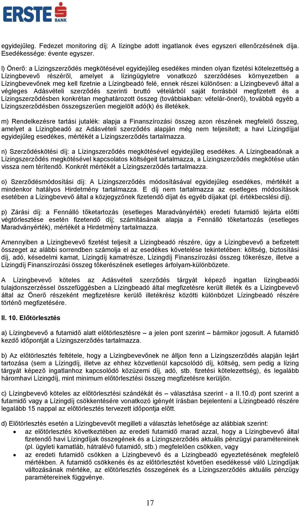 Lízingbevevőnek meg kell fizetnie a Lízingbeadó felé, ennek részei különösen: a Lízingbevevő által a végleges Adásvételi szerződés szerinti bruttó vételárból saját forrásból megfizetett és a
