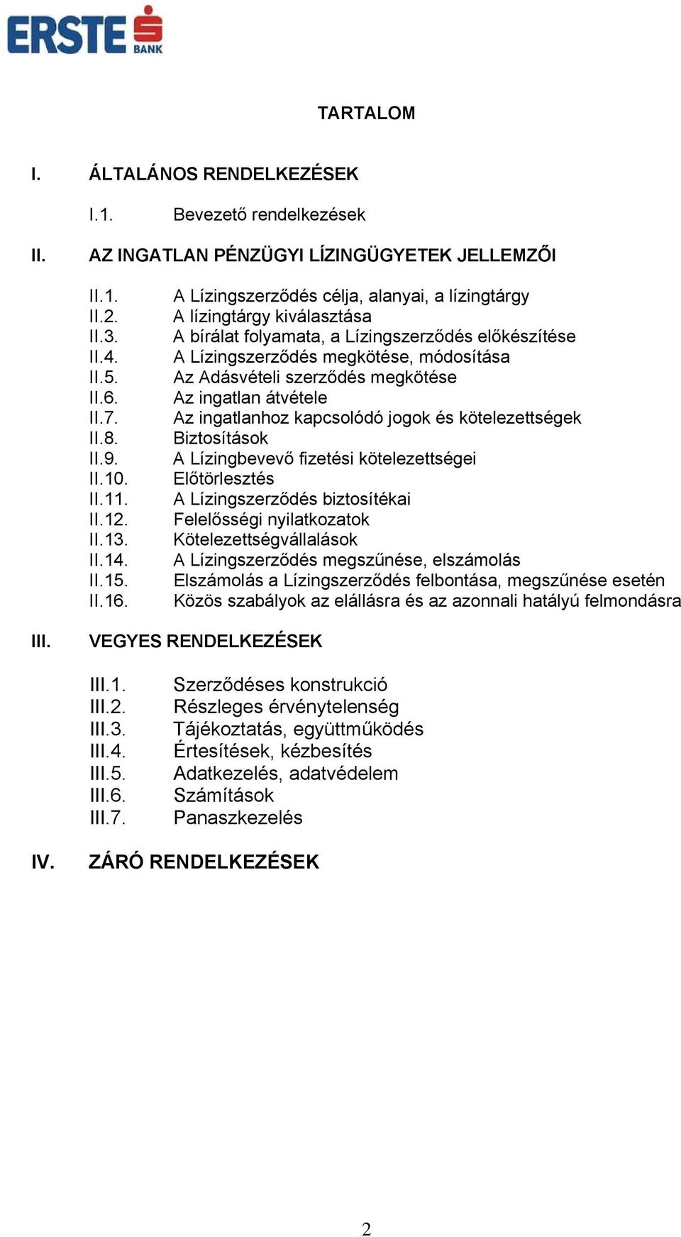 A Lízingszerződés célja, alanyai, a lízingtárgy A lízingtárgy kiválasztása A bírálat folyamata, a Lízingszerződés előkészítése A Lízingszerződés megkötése, módosítása Az Adásvételi szerződés