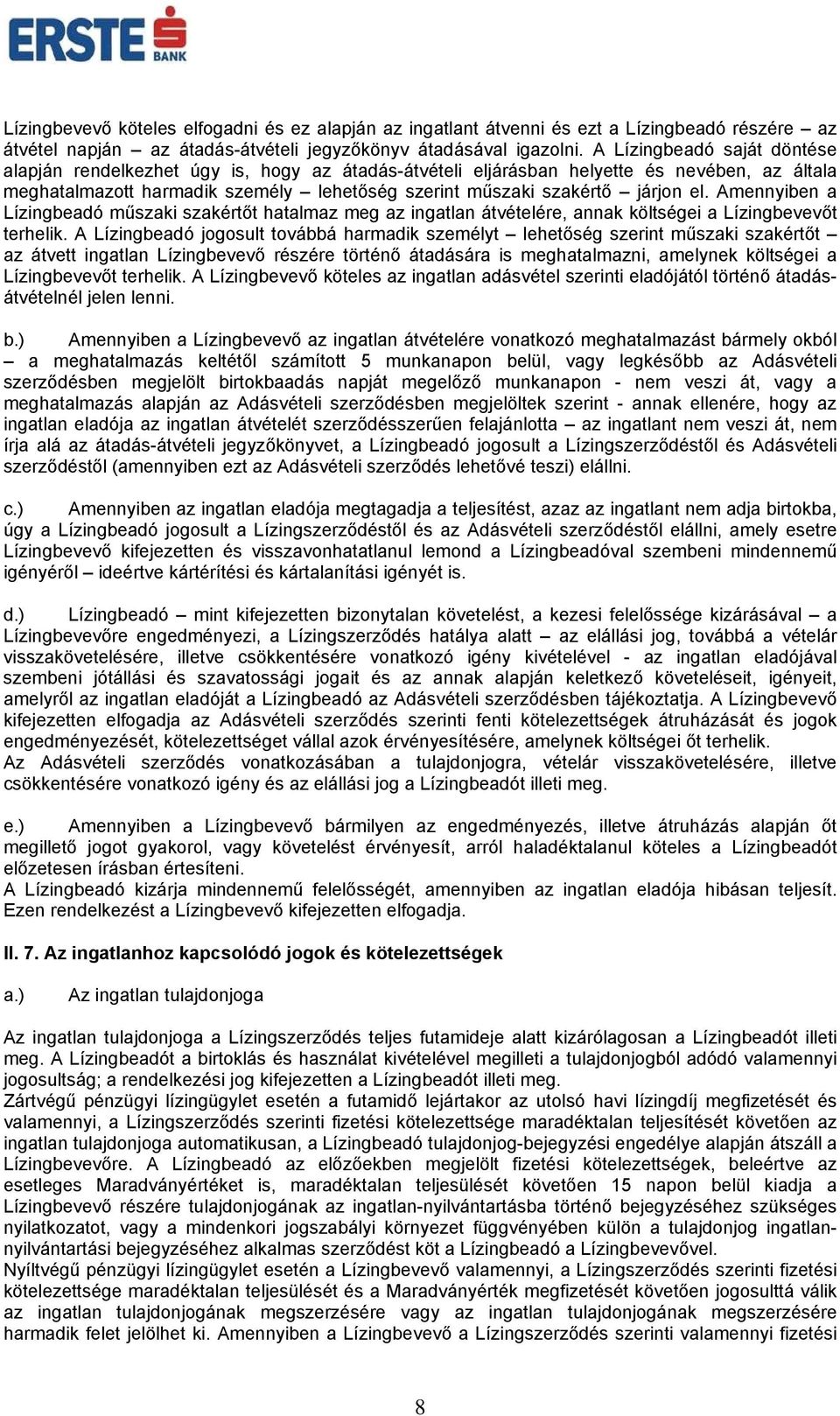 Amennyiben a Lízingbeadó műszaki szakértőt hatalmaz meg az ingatlan átvételére, annak költségei a Lízingbevevőt terhelik.