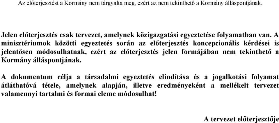 A minisztériumok közötti egyeztetés során az előterjesztés koncepcionális kérdései is jelentősen módosulhatnak, ezért az előterjesztés jelen formájában