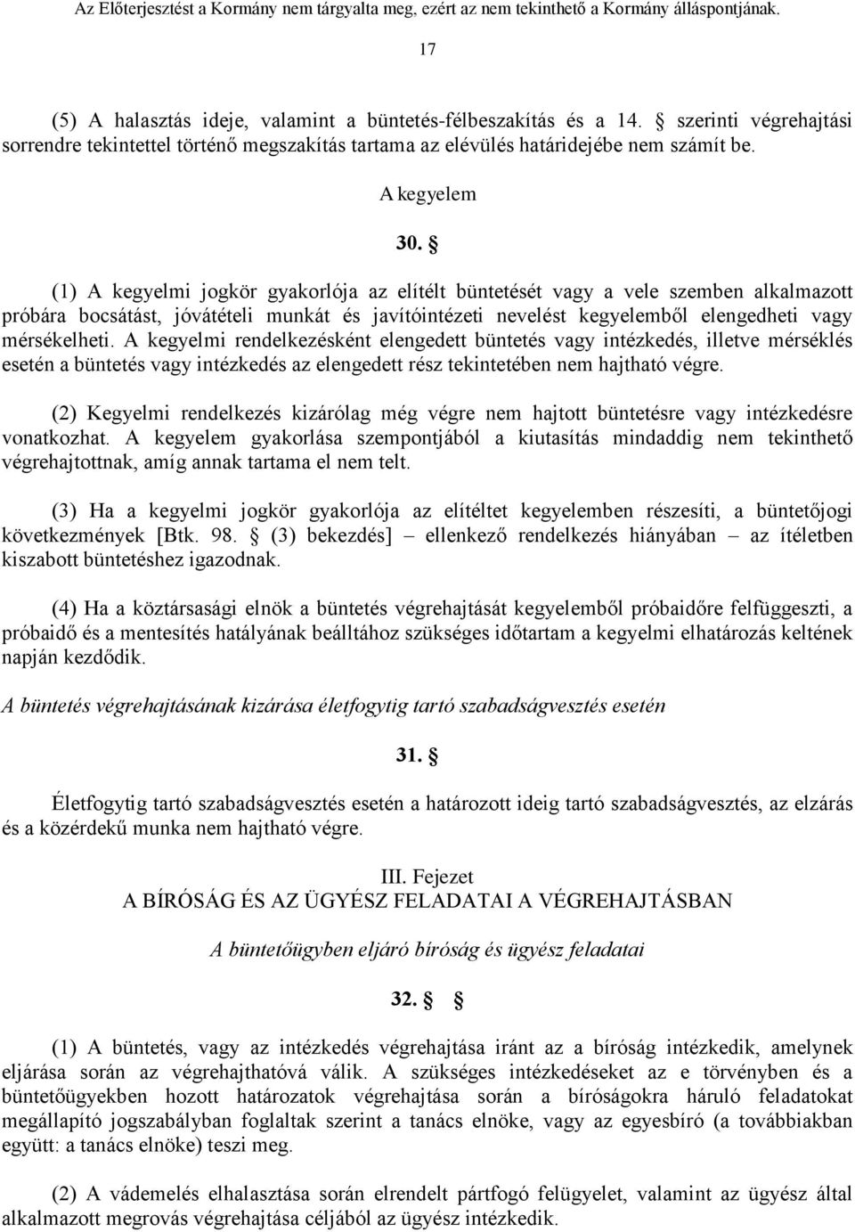 A kegyelmi rendelkezésként elengedett büntetés vagy intézkedés, illetve mérséklés esetén a büntetés vagy intézkedés az elengedett rész tekintetében nem hajtható végre.