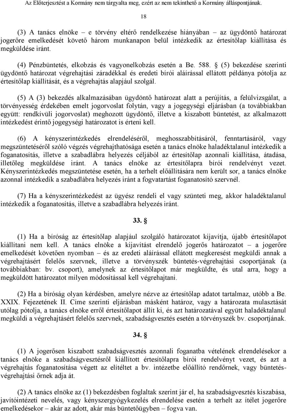 (5) bekezdése szerinti ügydöntő határozat végrehajtási záradékkal és eredeti bírói aláírással ellátott példánya pótolja az értesítőlap kiállítását, és a végrehajtás alapjául szolgál.