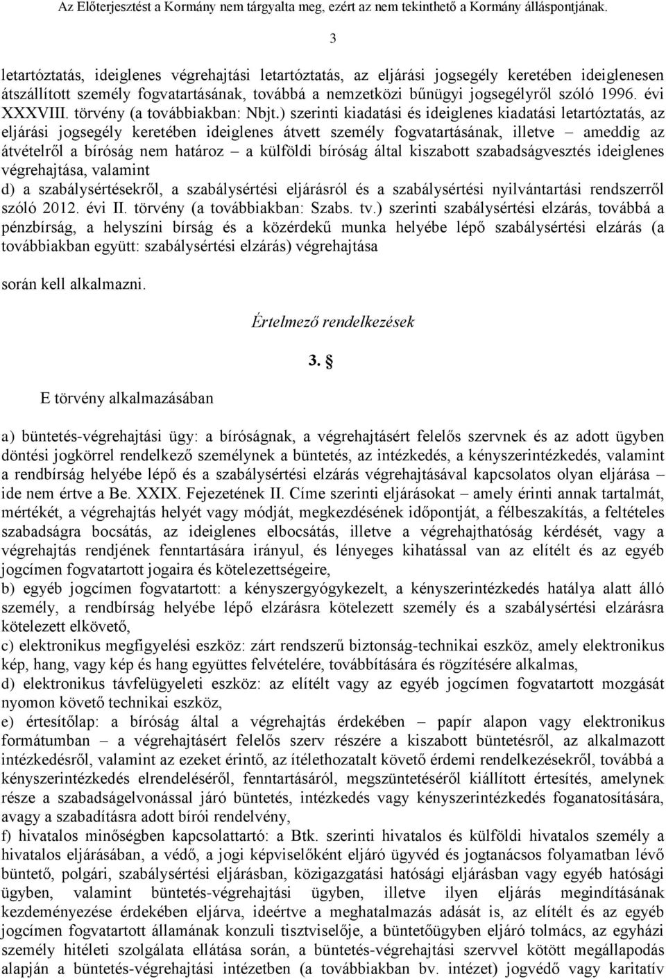 ) szerinti kiadatási és ideiglenes kiadatási letartóztatás, az eljárási jogsegély keretében ideiglenes átvett személy fogvatartásának, illetve ameddig az átvételről a bíróság nem határoz a külföldi