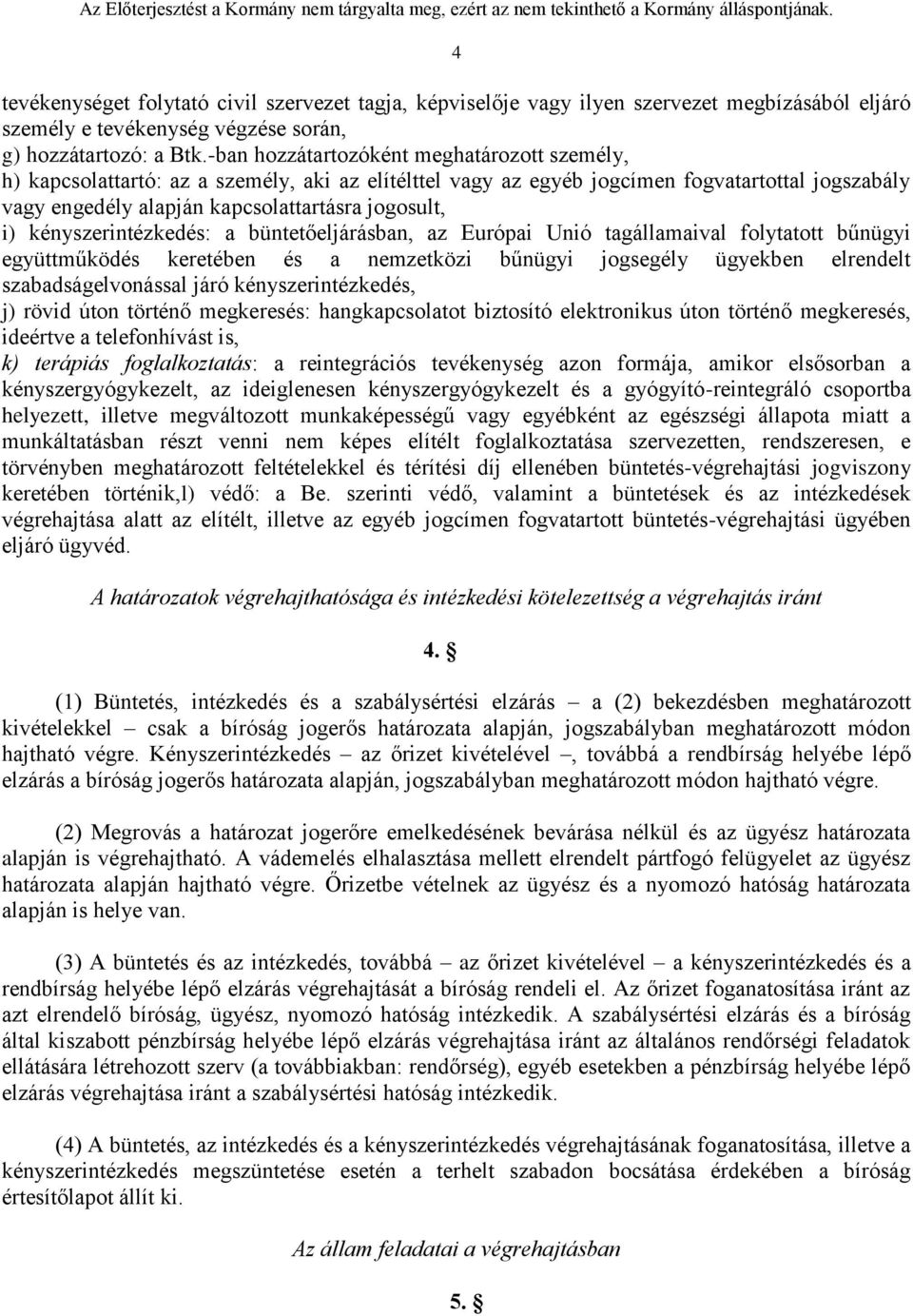 kényszerintézkedés: a büntetőeljárásban, az Európai Unió tagállamaival folytatott bűnügyi együttműködés keretében és a nemzetközi bűnügyi jogsegély ügyekben elrendelt szabadságelvonással járó