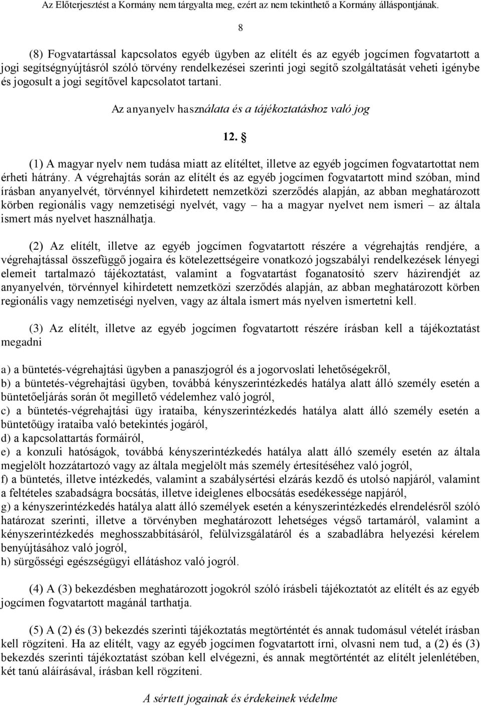 (1) A magyar nyelv nem tudása miatt az elítéltet, illetve az egyéb jogcímen fogvatartottat nem érheti hátrány.