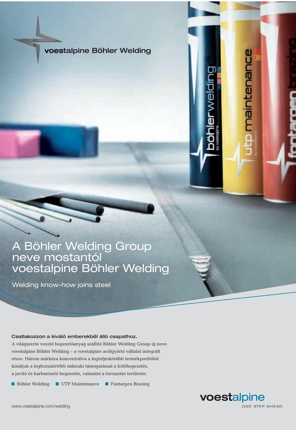 A világszerte vezet hegeszt anyag szállító Böhler Welding Group új neve voestalpine Böhler Welding a voestalpine acélgyártó vállalat