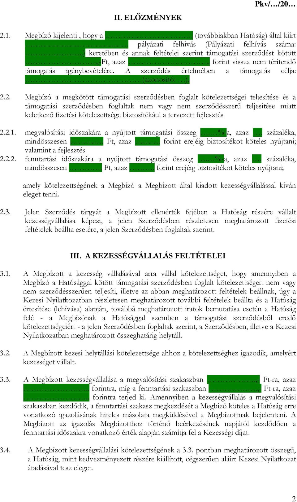 2. Megbízó a megkötött támogatási szerződésben foglalt kötelezettségei teljesítése és a támogatási szerződésben foglaltak nem vagy nem szerződésszerű teljesítése miatt keletkező fizetési