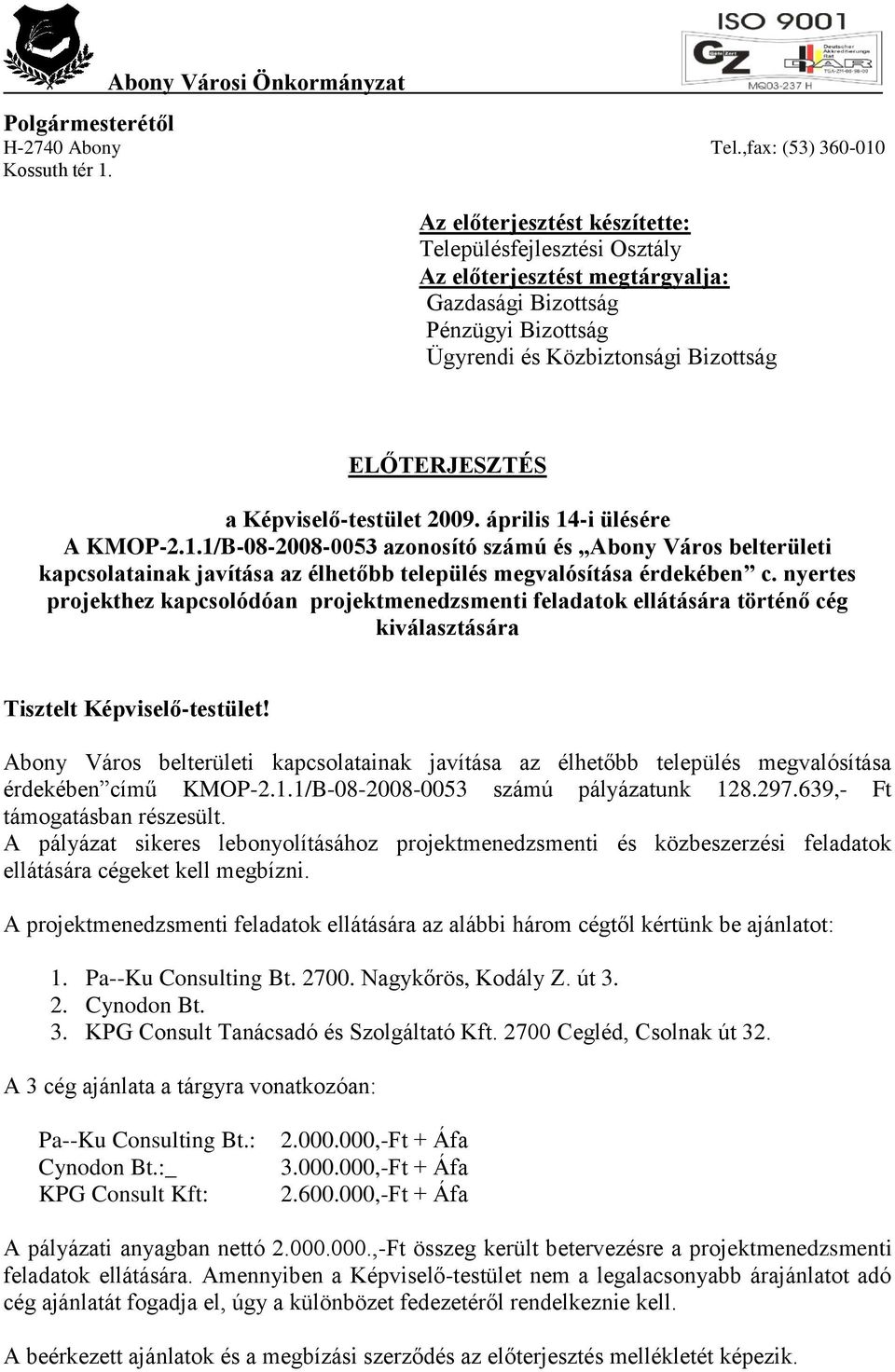 Képviselő-testület 2009. április 14-i ülésére A KMOP-2.1.1/B-08-2008-0053 azonosító számú és Abony Város belterületi kapcsolatainak javítása az élhetőbb település megvalósítása érdekében c.