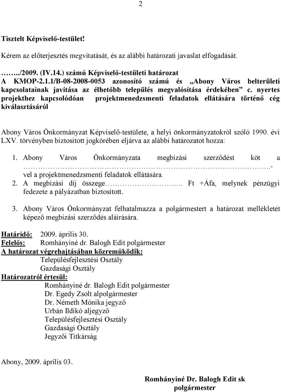 nyertes projekthez kapcsolódóan projektmenedzsmenti feladatok ellátására történő cég kiválasztásáról Abony Város Önkormányzat Képviselő-testülete, a helyi önkormányzatokról szóló 1990. évi LXV.