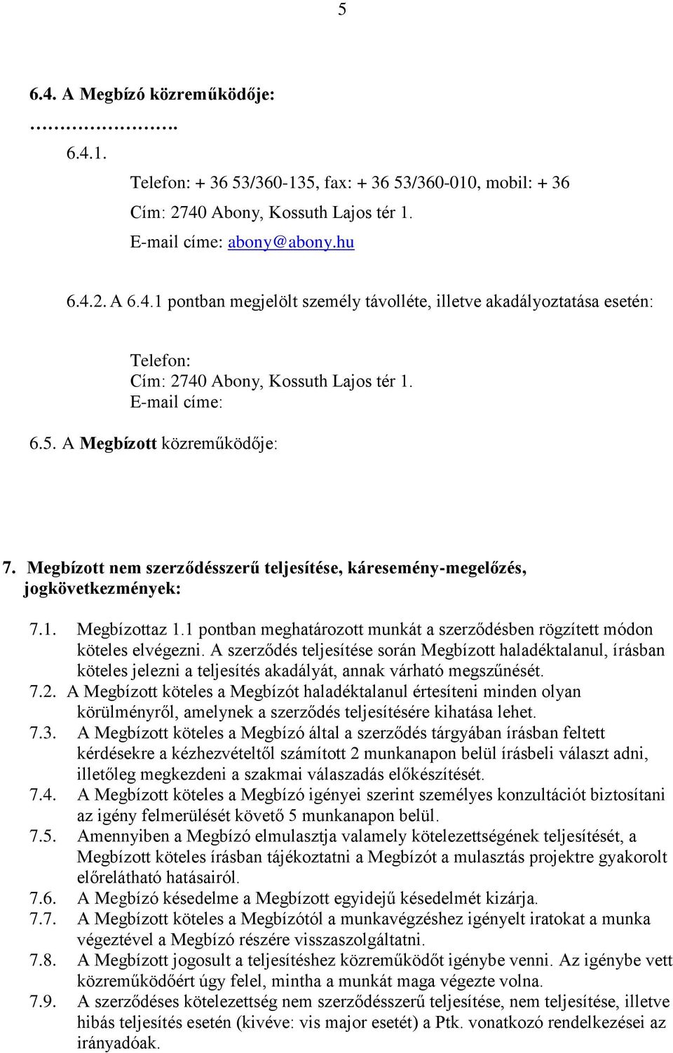 1 pontban meghatározott munkát a szerződésben rögzített módon köteles elvégezni.