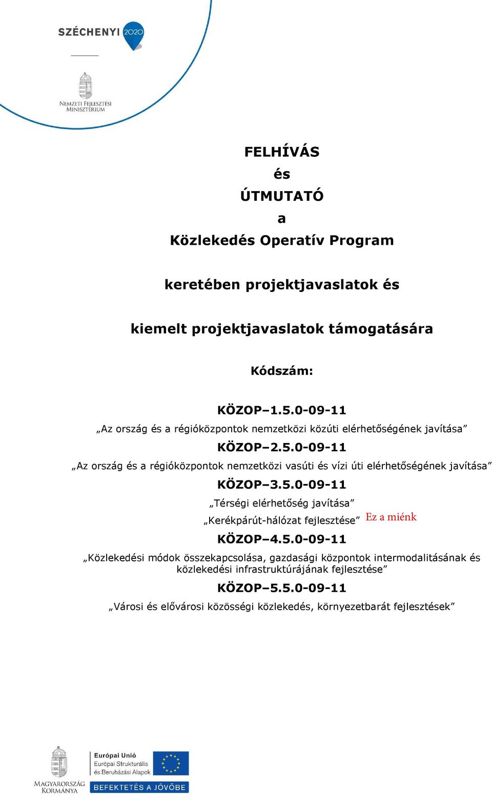 0-09-11 Az ország és a régióközpontok nemzetközi vasúti és vízi úti elérhetőségének javítása KÖZOP 3.5.