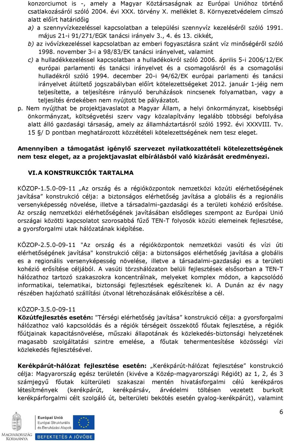 cikkét, b) az ivóvízkezeléssel kapcsolatban az emberi fogyasztásra szánt víz minőségéről szóló 1998.