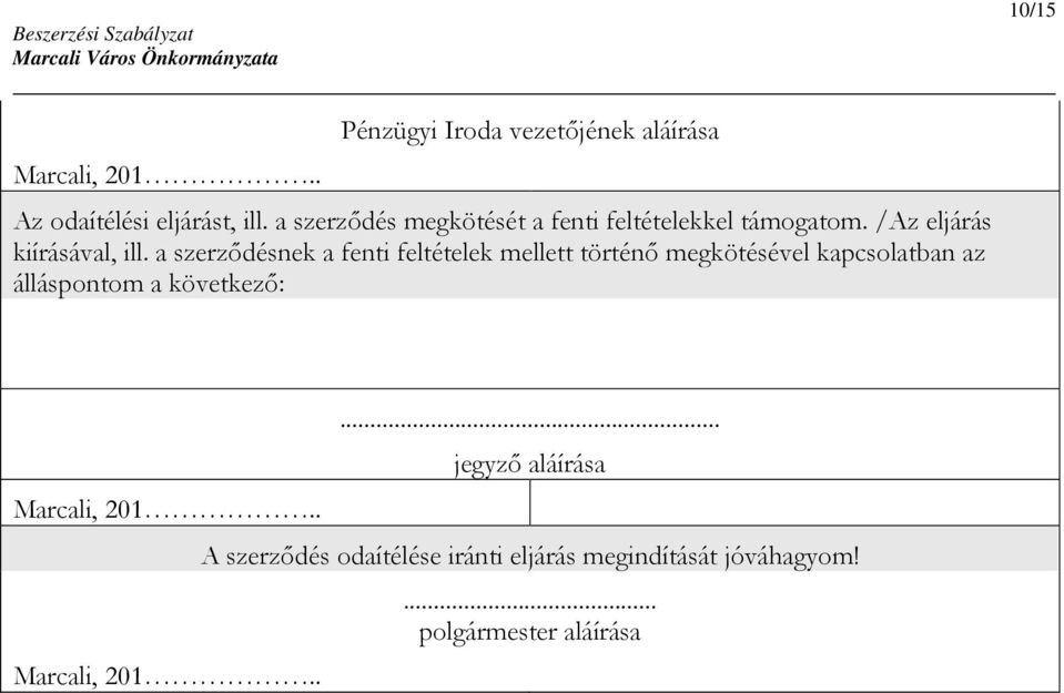 a szerződésnek a fenti feltételek mellett történő megkötésével kapcsolatban az álláspontom a