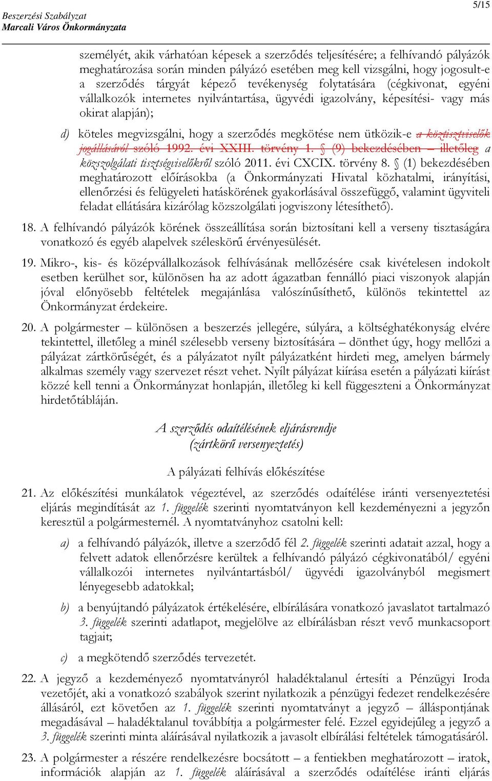ütközik-e a köztisztviselők jogállásáról szóló 1992. évi XXIII. törvény 1. (9) bekezdésében illetőleg a közszolgálati tisztségviselőkről szóló 2011. évi CXCIX. törvény 8.