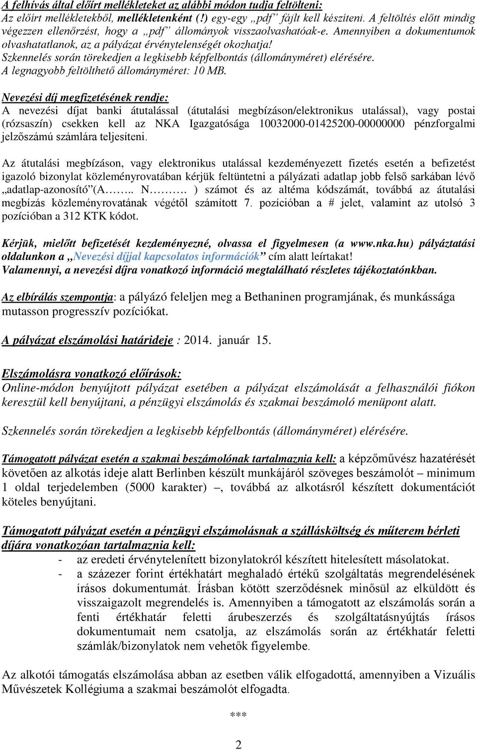 Szkennelés során törekedjen a legkisebb képfelbontás (állományméret) elérésére. A legnagyobb feltölthető állományméret: 10 MB.