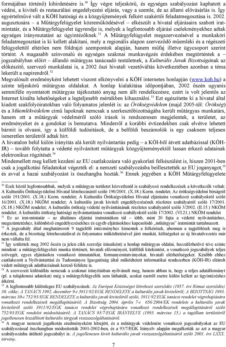 Így egyértelművé vált a KÖH hatósági és a közgyűjtemények felkért szakértői feladatmegosztása is. 2002.